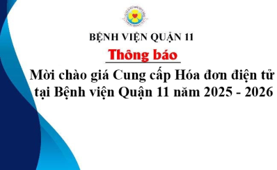 Thông báo  Mời chào giá Cung cấp Hóa đơn điện tử tại Bệnh viện Quận 11 năm 2025 - 2026